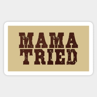 Mama Tried vol 1 Magnet